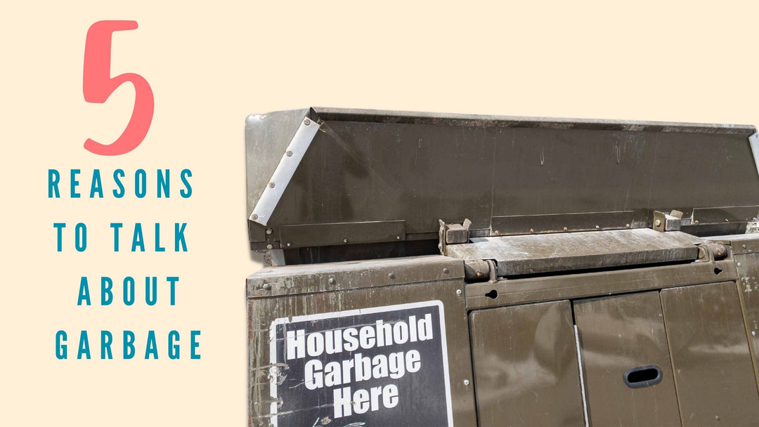 Five Reasons to Talk About Garbage
